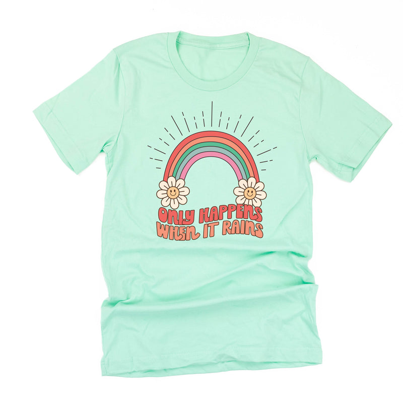 Only Happens When It Rains - Unisex Tee
