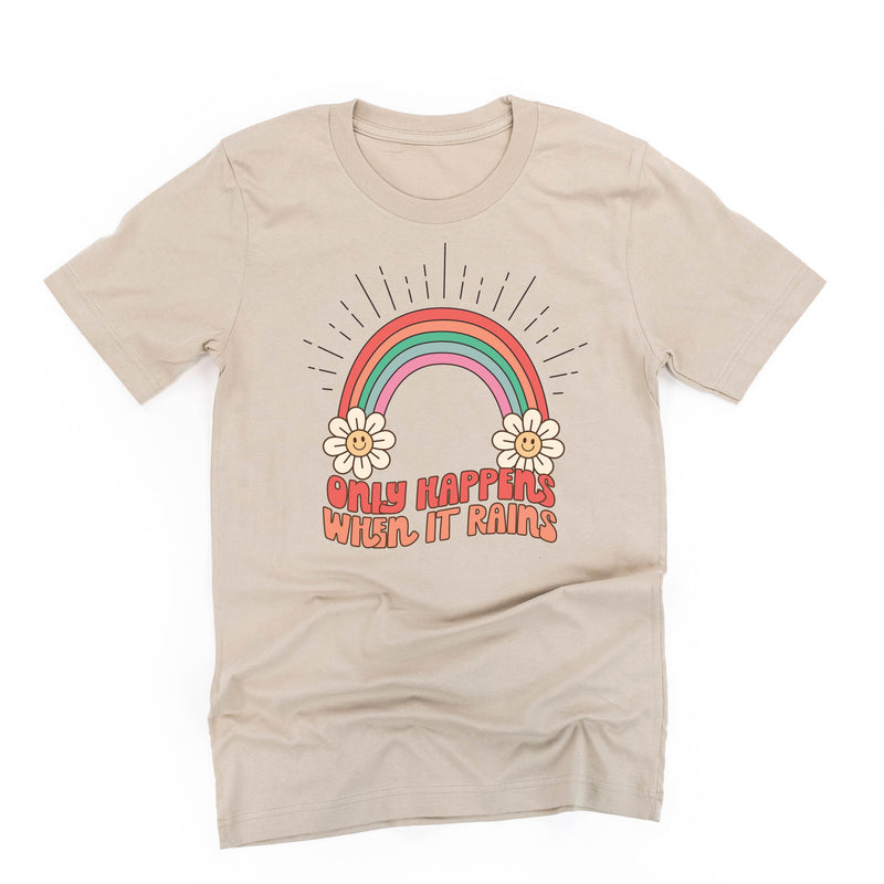 Only Happens When It Rains - Unisex Tee