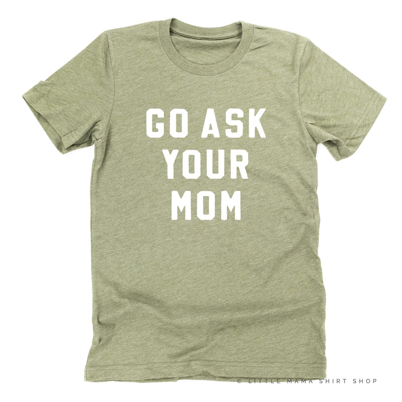 Go Ask Your Mom - Unisex Tee