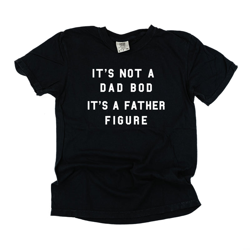 It's Not A Dad Bod It's A Father Figure - Comfort Colors Tee