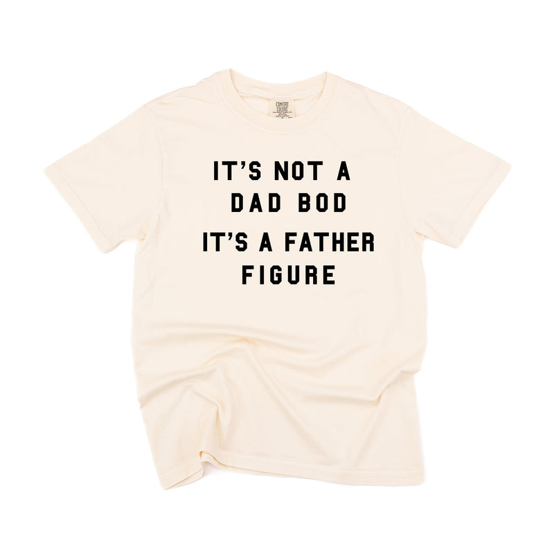 It's Not A Dad Bod It's A Father Figure - Comfort Colors Tee