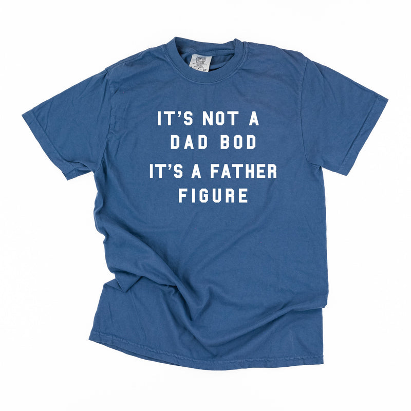 It's Not A Dad Bod It's A Father Figure - Comfort Colors Tee