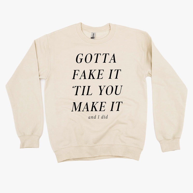 GOTTA FAKE IT 'TIL YOU MAKE IT AND I DID - Basic Fleece Crewneck