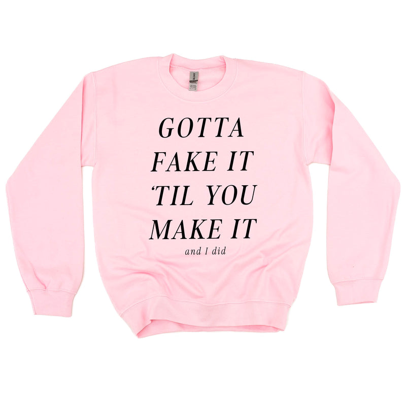 GOTTA FAKE IT 'TIL YOU MAKE IT AND I DID - Basic Fleece Crewneck