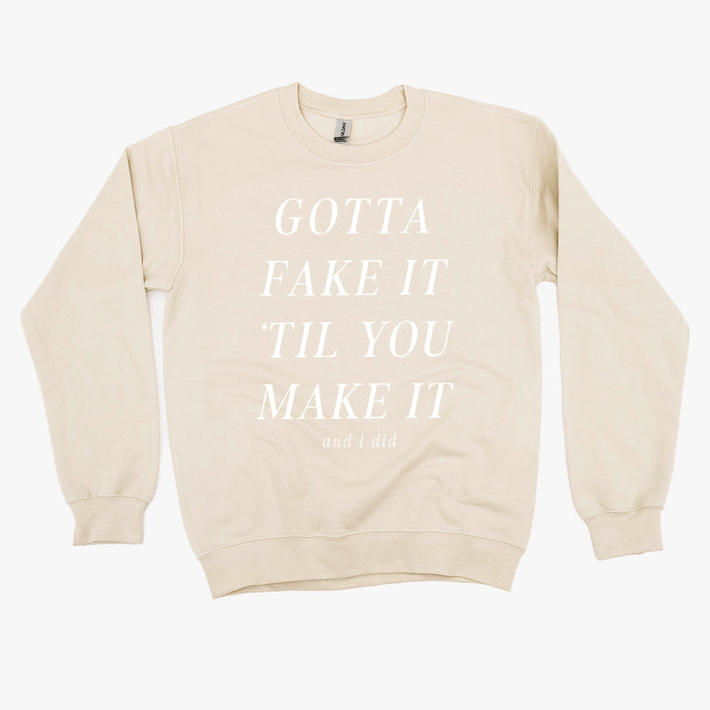 GOTTA FAKE IT 'TIL YOU MAKE IT AND I DID - Basic Fleece Crewneck