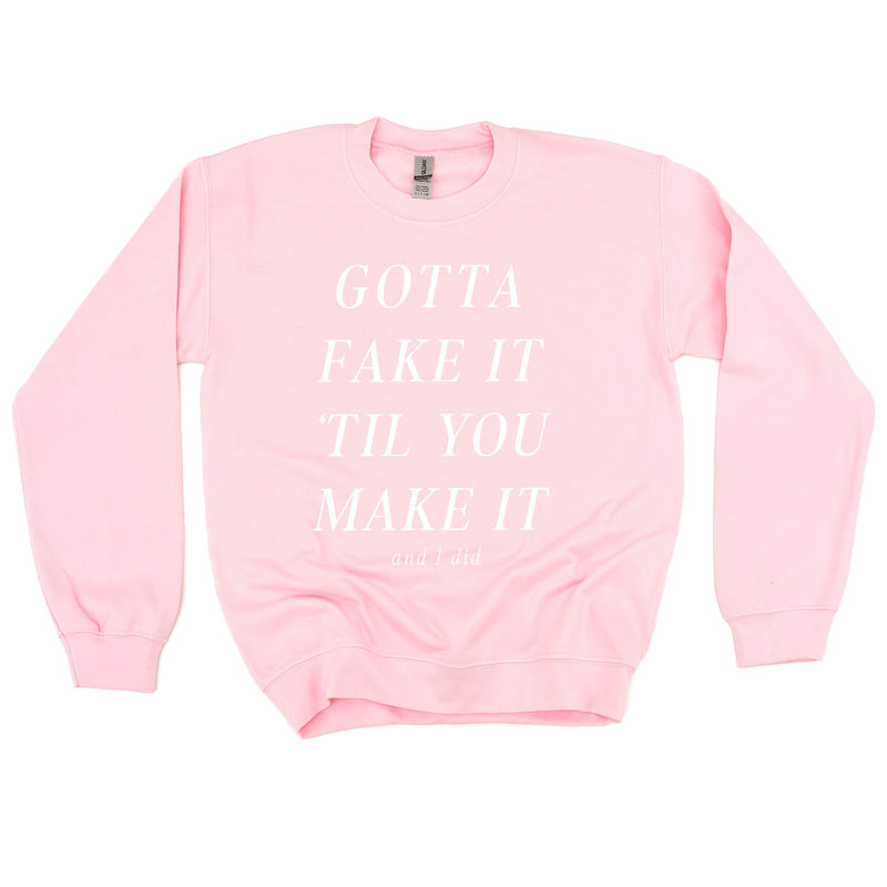 GOTTA FAKE IT 'TIL YOU MAKE IT AND I DID - Basic Fleece Crewneck