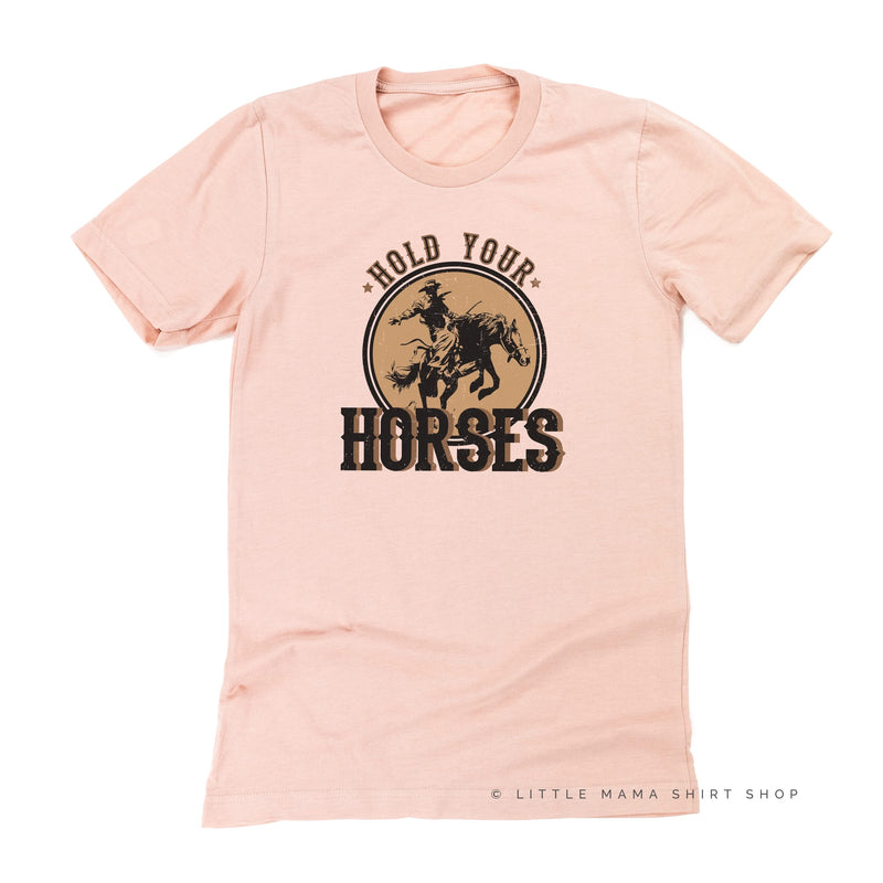 Hold Your Horses - Distressed Design - Unisex Tee