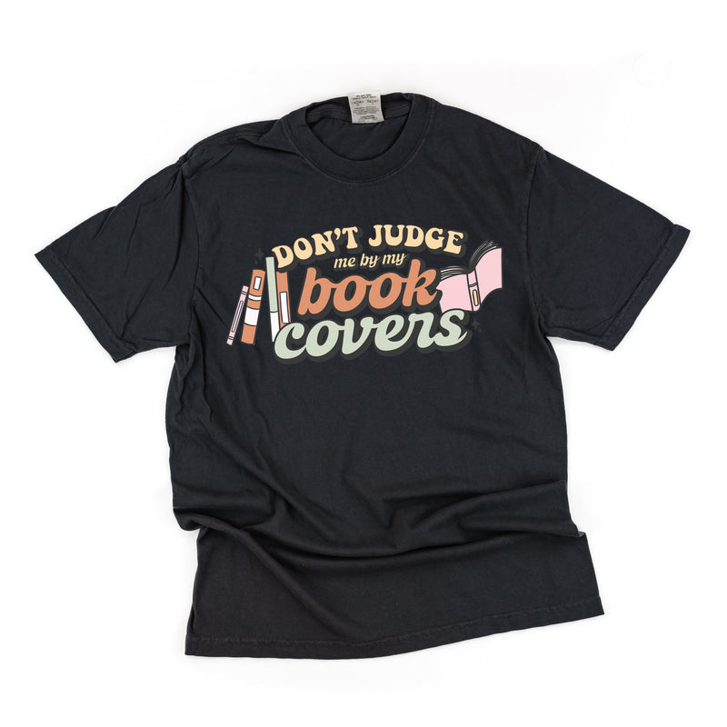 Don't Judge Me By My Book Covers - Comfort Colors Tee