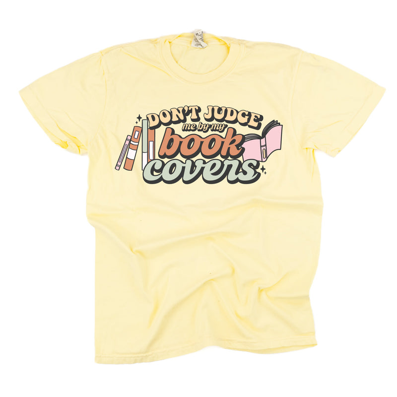 Don't Judge Me By My Book Covers - Comfort Colors Tee