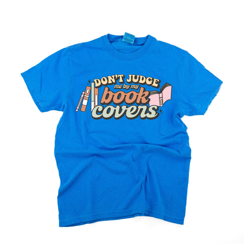 Don't Judge Me By My Book Covers - Comfort Colors Tee