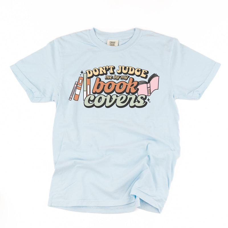 Don't Judge Me By My Book Covers - Comfort Colors Tee
