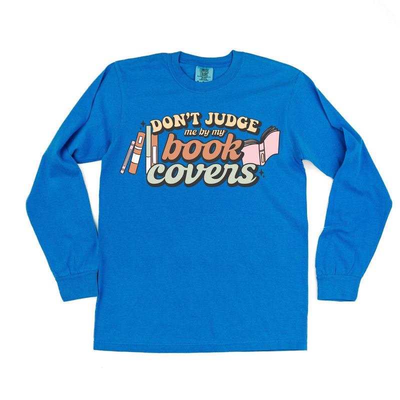 Don't Judge Me By My Book Covers - Long Sleeve Comfort Colors Tee