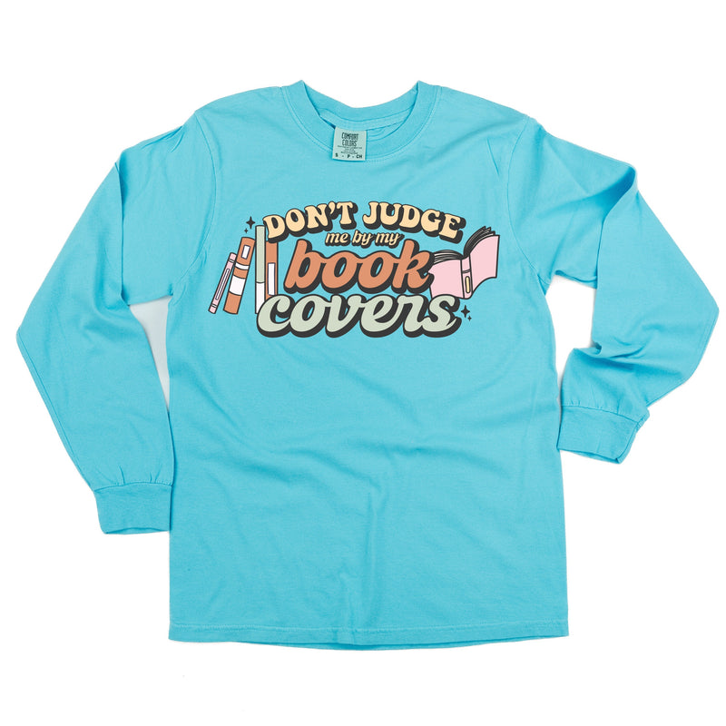 Don't Judge Me By My Book Covers - Long Sleeve Comfort Colors Tee