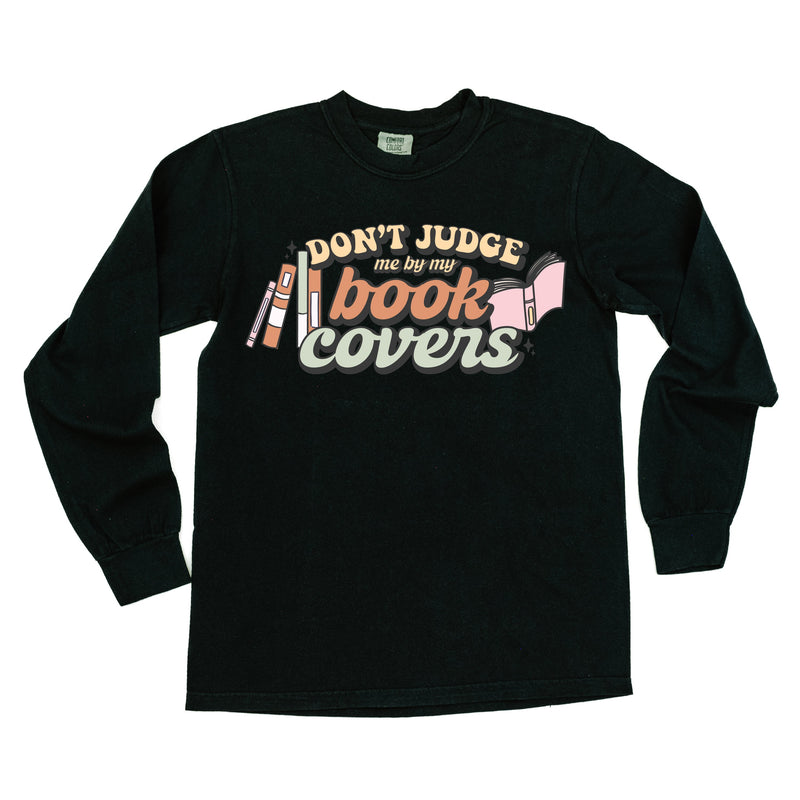 Don't Judge Me By My Book Covers - Long Sleeve Comfort Colors Tee