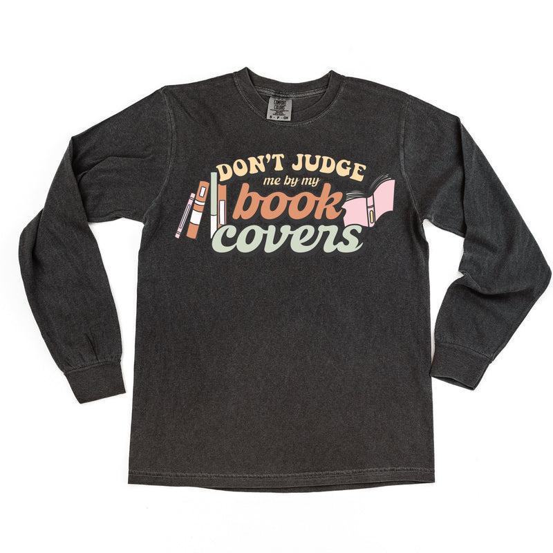 Don't Judge Me By My Book Covers - Long Sleeve Comfort Colors Tee