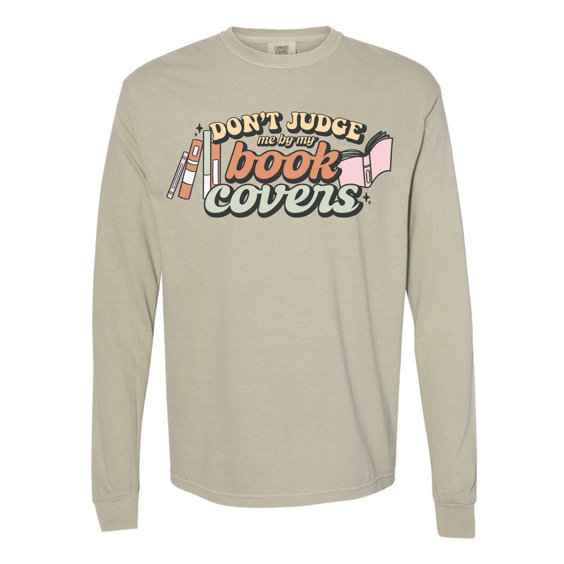 Don't Judge Me By My Book Covers - Long Sleeve Comfort Colors Tee