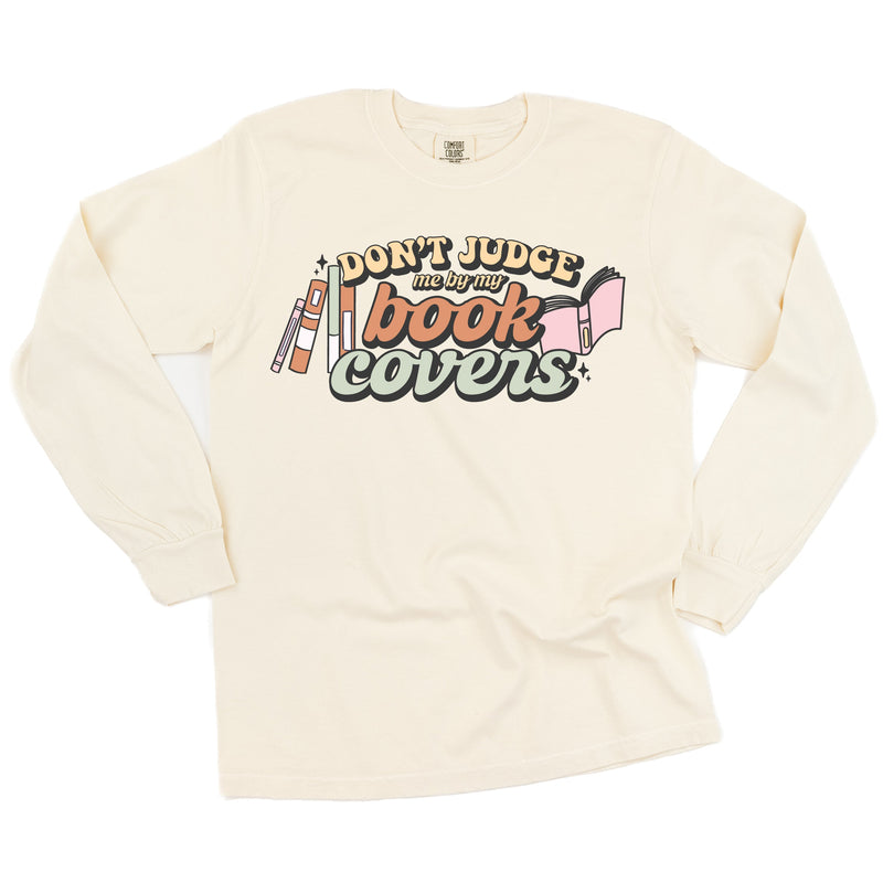 Don't Judge Me By My Book Covers - Long Sleeve Comfort Colors Tee