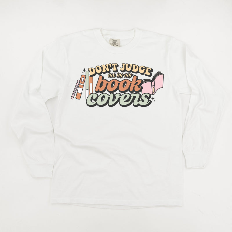 Don't Judge Me By My Book Covers - Long Sleeve Comfort Colors Tee