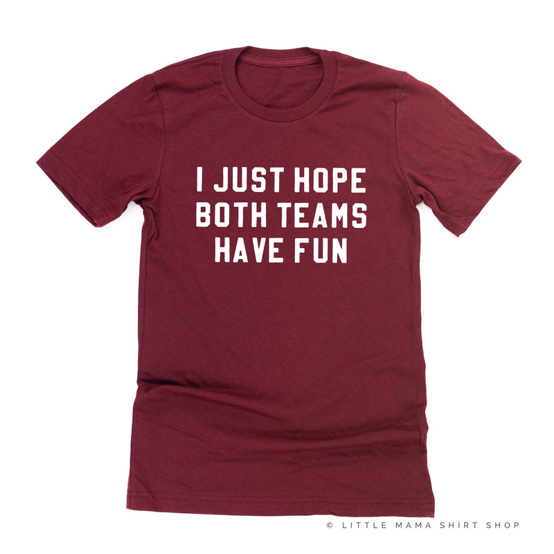 I Just Hope Both Teams Have Fun - Unisex Tee