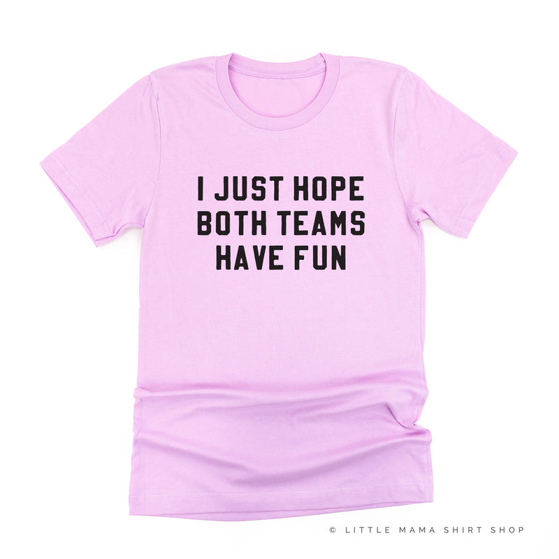 I Just Hope Both Teams Have Fun - Unisex Tee