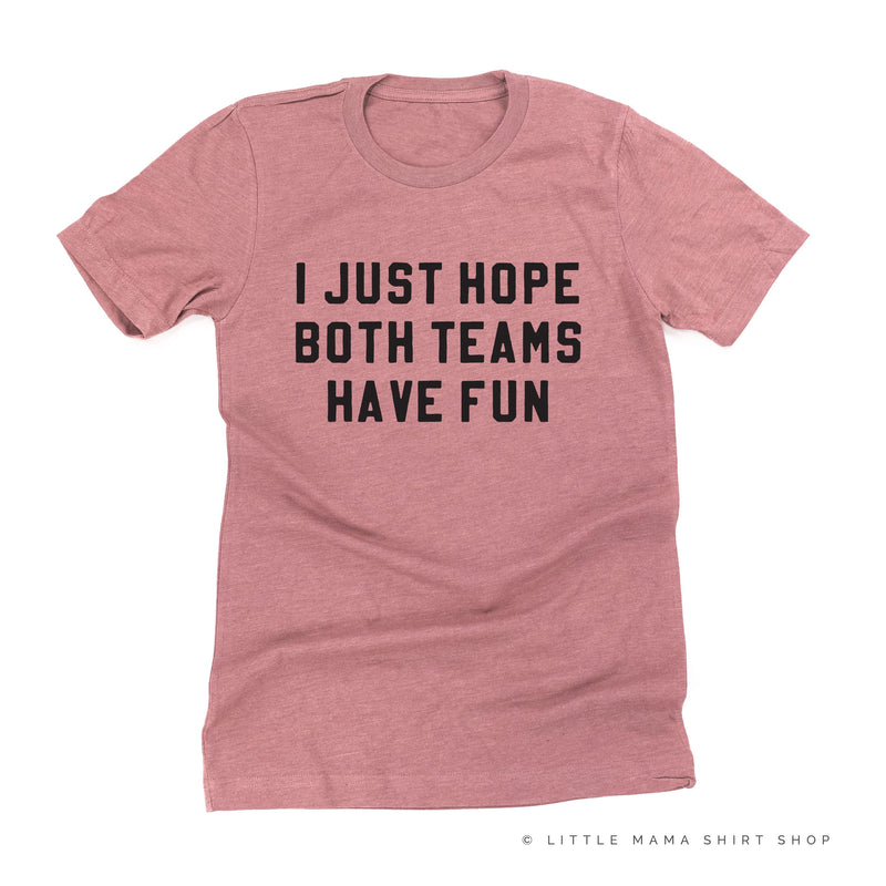 I Just Hope Both Teams Have Fun - Unisex Tee