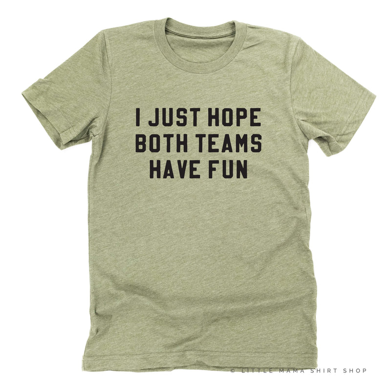 I Just Hope Both Teams Have Fun - Unisex Tee