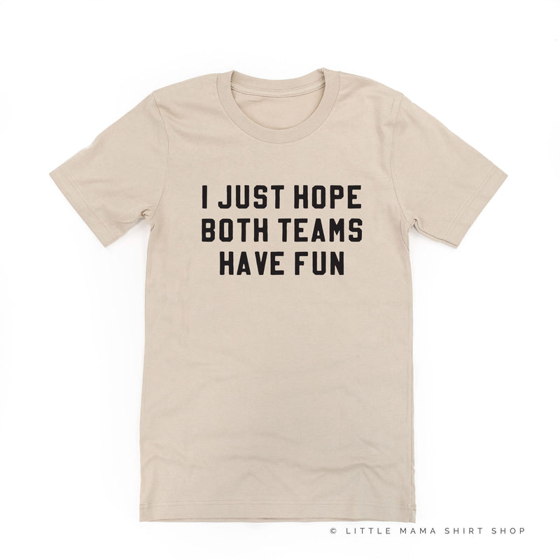 I Just Hope Both Teams Have Fun - Unisex Tee