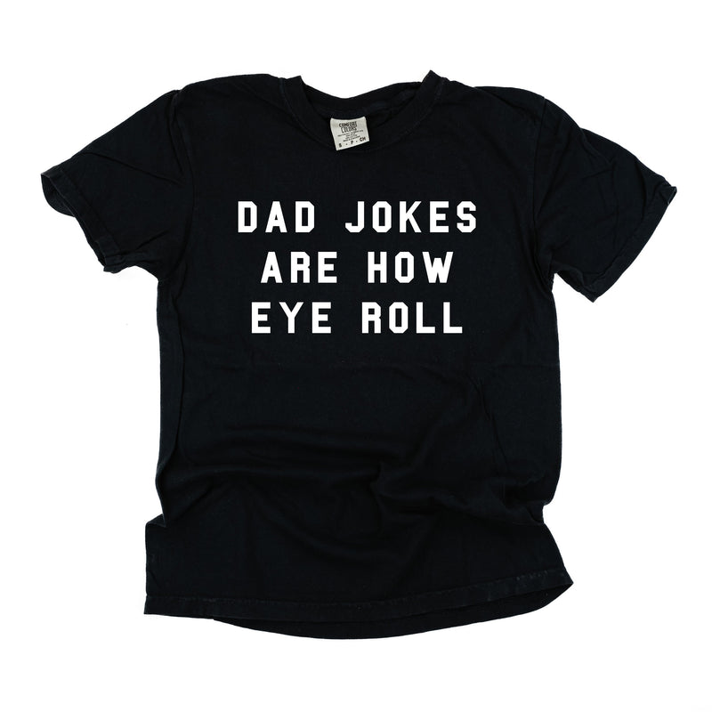 Dad Jokes Are How Eye Roll - Comfort Colors Tee