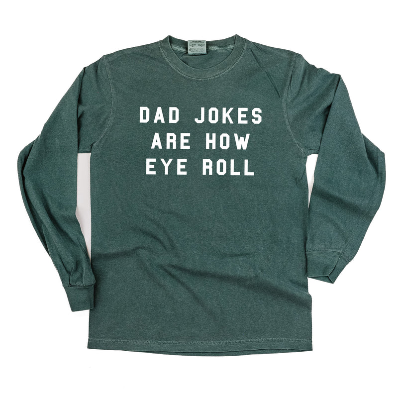 Dad Jokes Are How Eye Roll - Long Sleeve Comfort Colors Tee