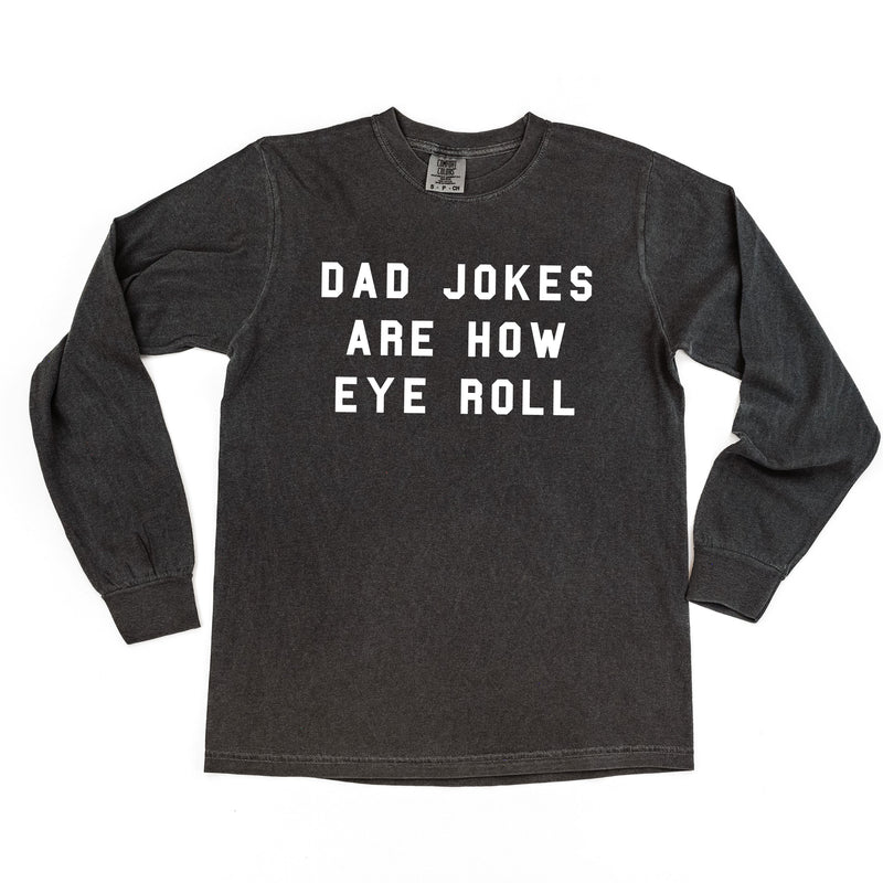 Dad Jokes Are How Eye Roll - Long Sleeve Comfort Colors Tee