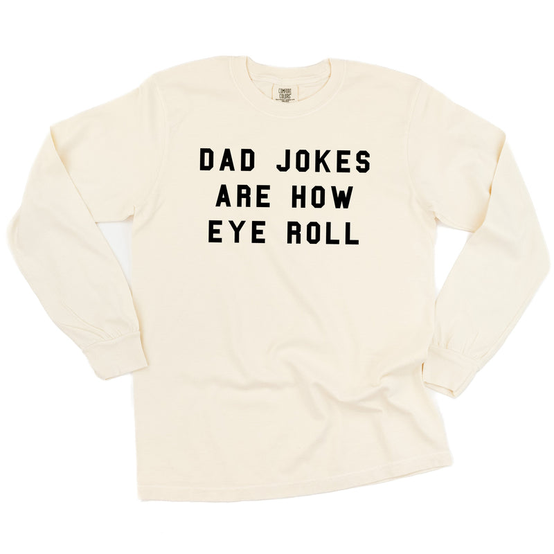 Dad Jokes Are How Eye Roll - Long Sleeve Comfort Colors Tee