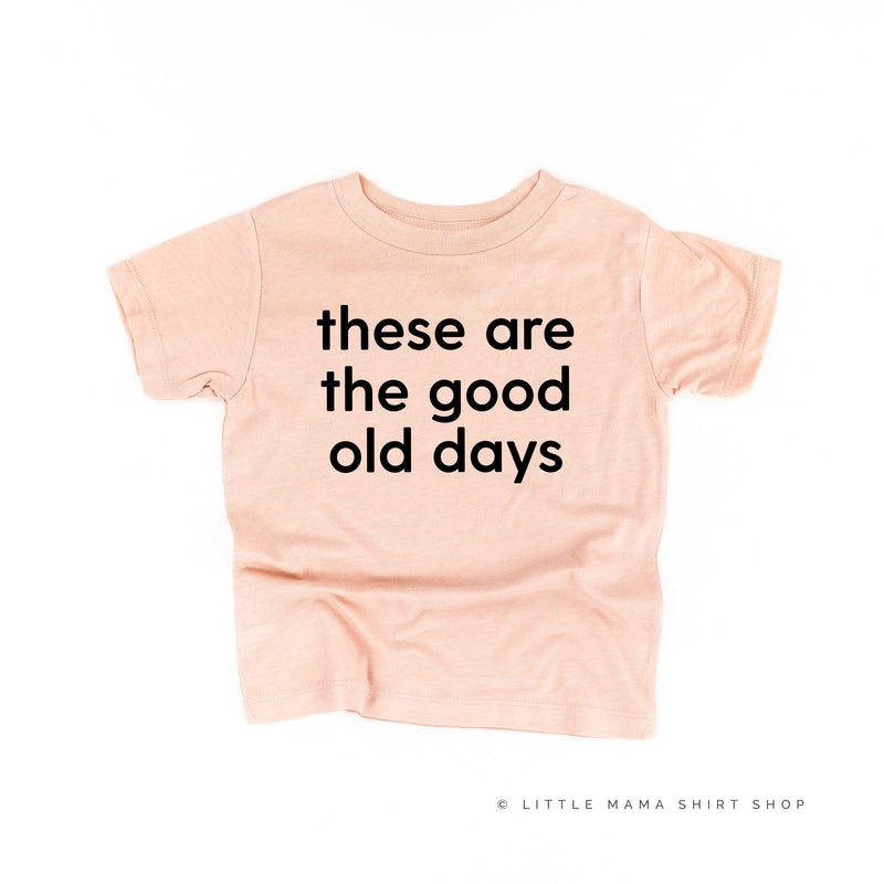These Are The Good Old Days - Design on Front - Child Tee
