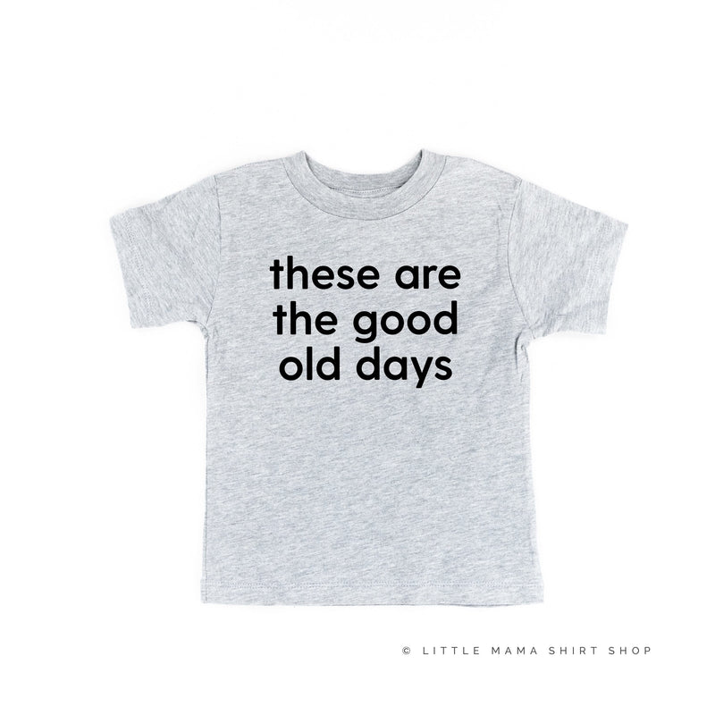 These Are The Good Old Days - Design on Front - Child Tee