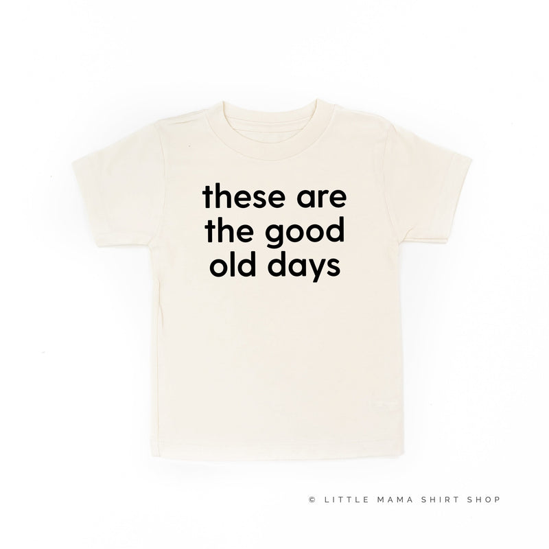 These Are The Good Old Days - Design on Front - Child Tee