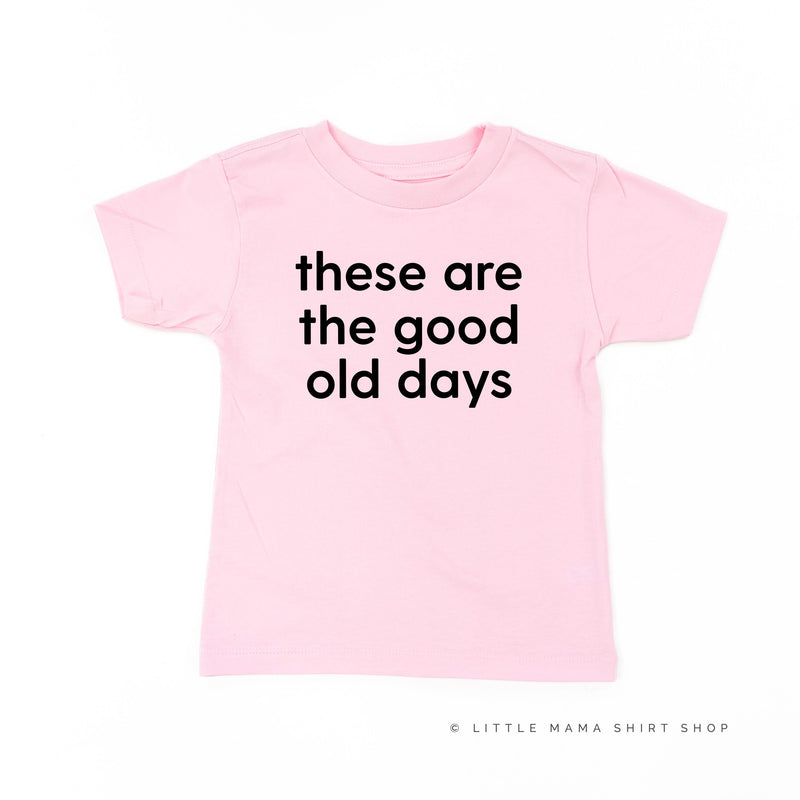 These Are The Good Old Days - Design on Front - Child Tee