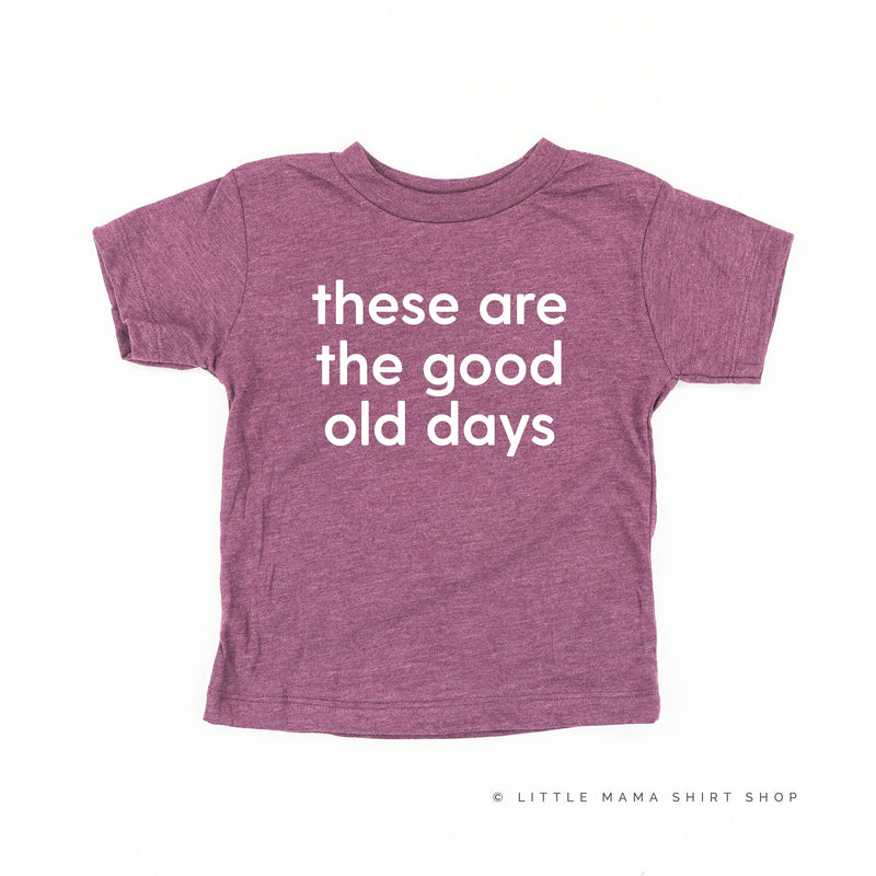 These Are The Good Old Days - Design on Front - Child Tee