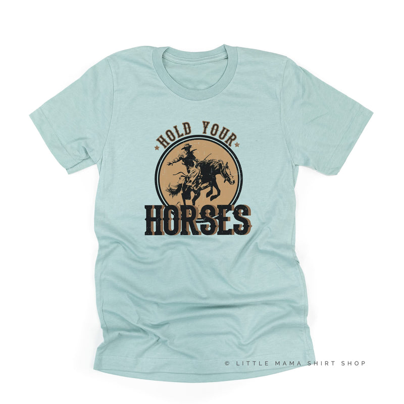 Hold Your Horses - Distressed Design - Unisex Tee