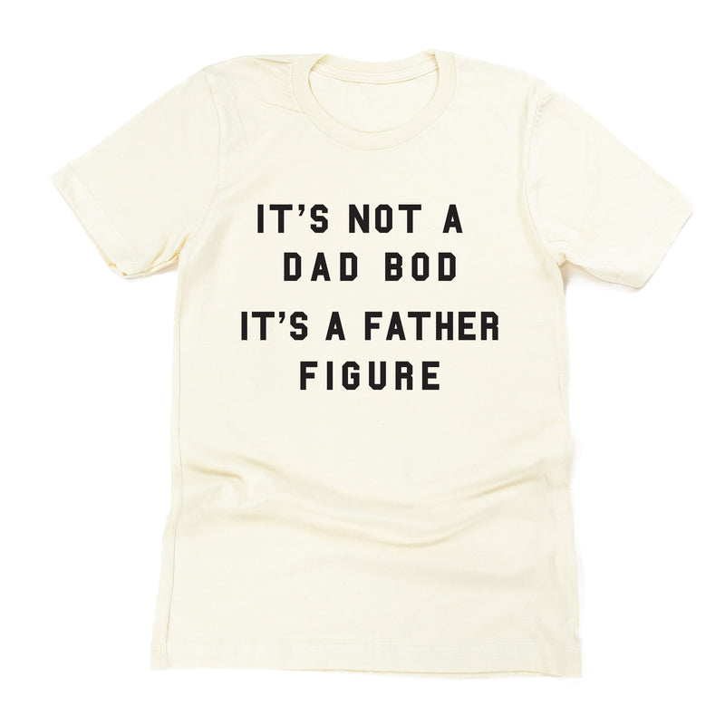 It's Not A Dad Bod It's A Father Figure - Unisex Tee