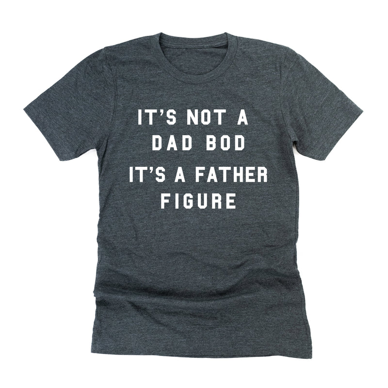 It's Not A Dad Bod It's A Father Figure - Unisex Tee