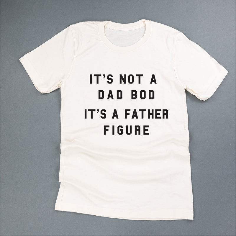 It's Not A Dad Bod It's A Father Figure - Unisex Tee
