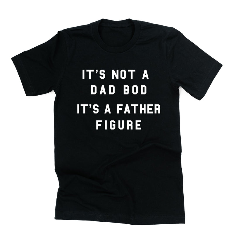 It's Not A Dad Bod It's A Father Figure - Unisex Tee