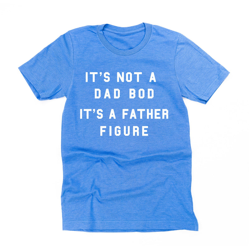 It's Not A Dad Bod It's A Father Figure - Unisex Tee