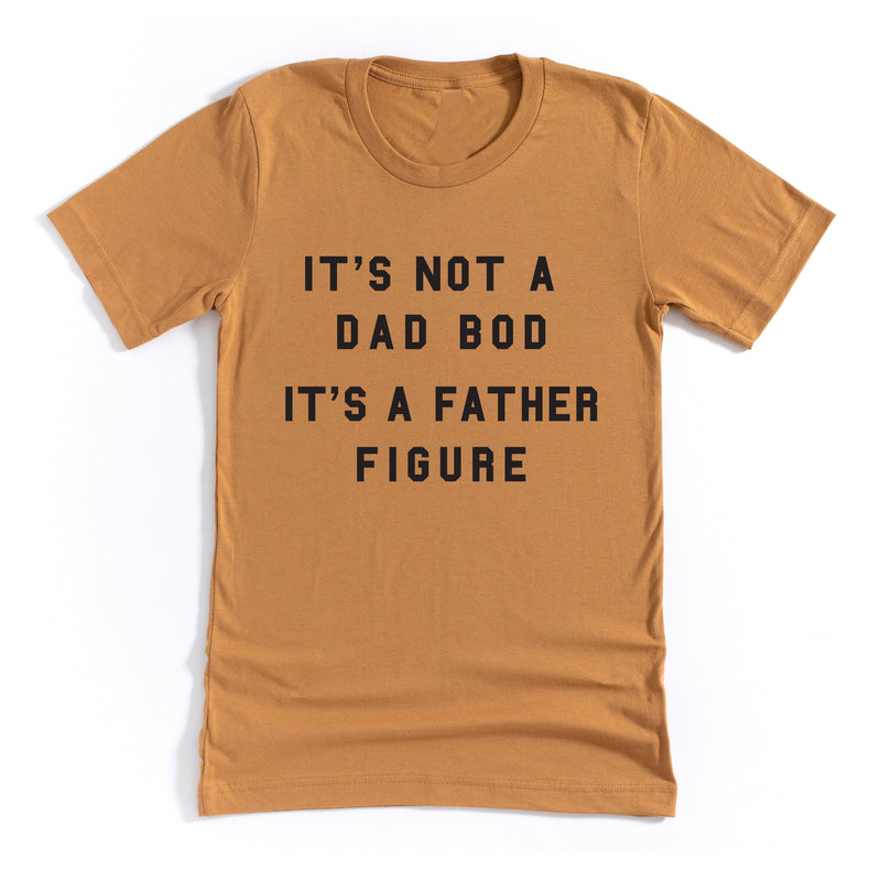 It's Not A Dad Bod It's A Father Figure - Unisex Tee