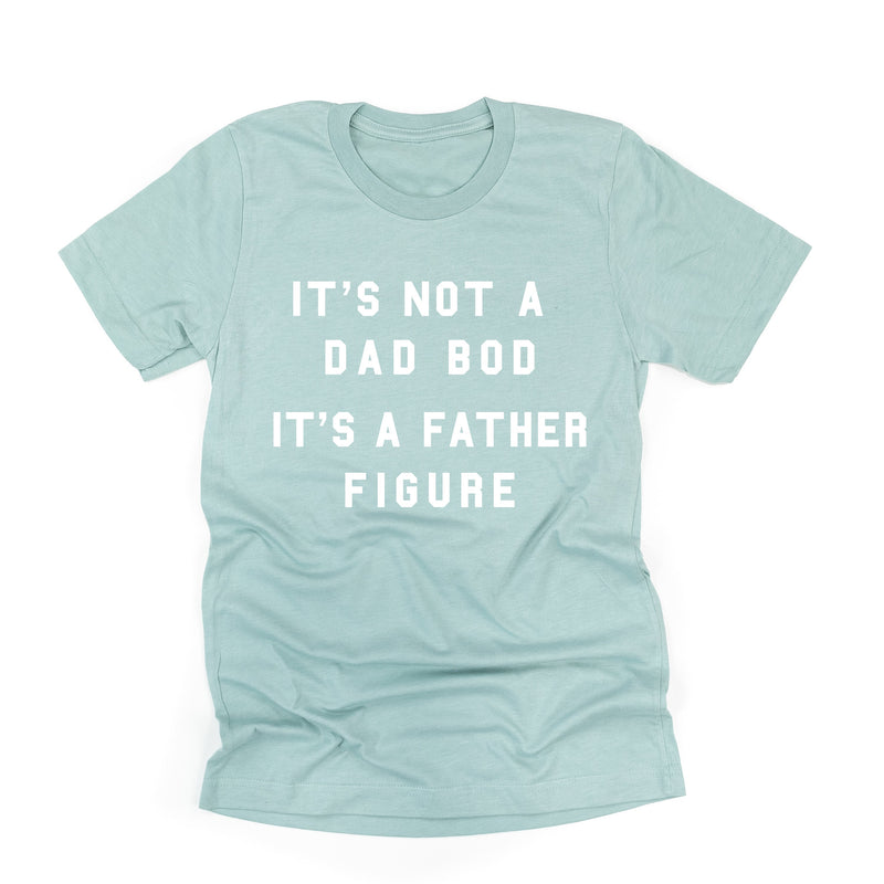 It's Not A Dad Bod It's A Father Figure - Unisex Tee