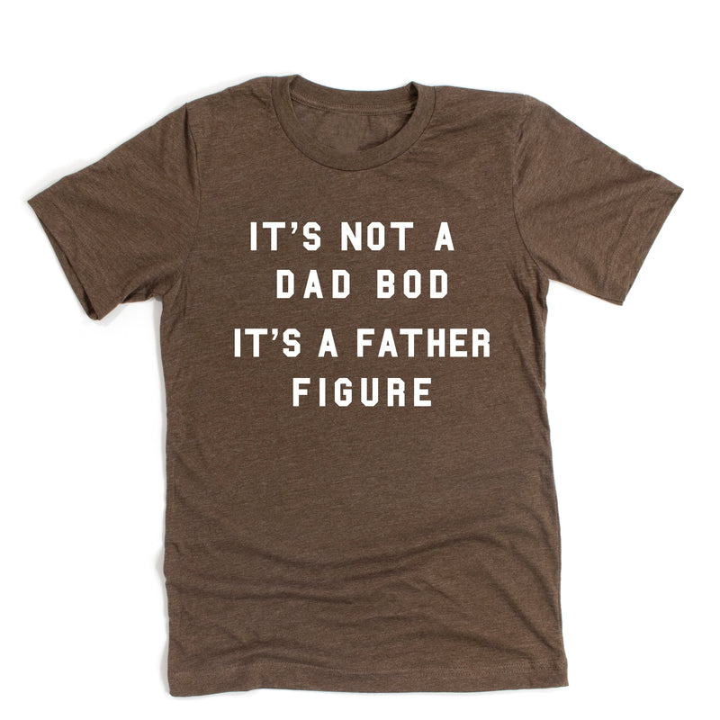 It's Not A Dad Bod It's A Father Figure - Unisex Tee