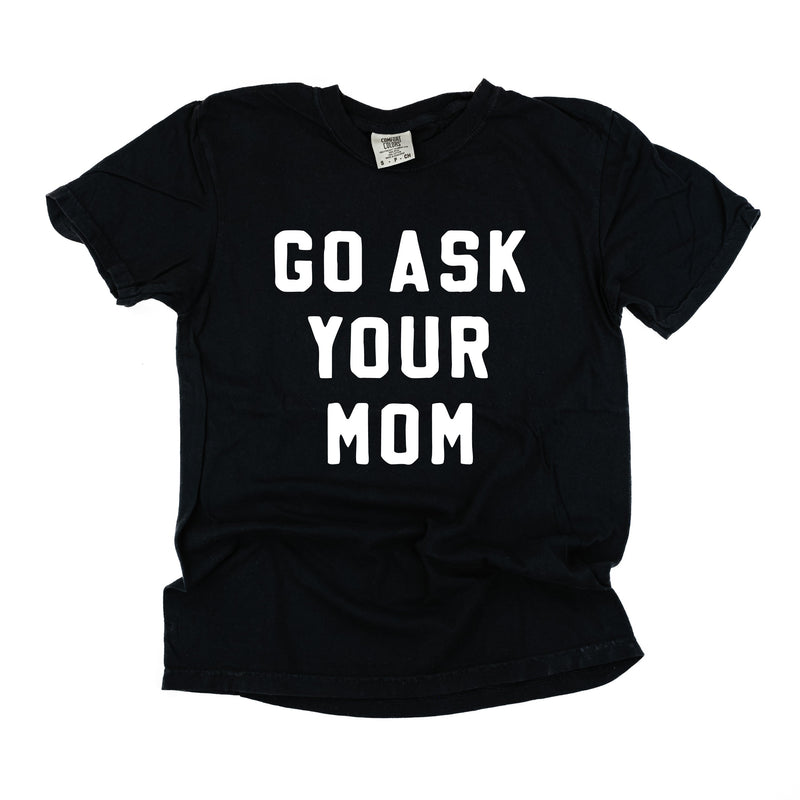 Go Ask Your Mom - Comfort Colors Tee