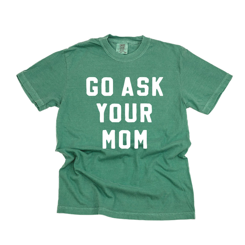 Go Ask Your Mom - Comfort Colors Tee