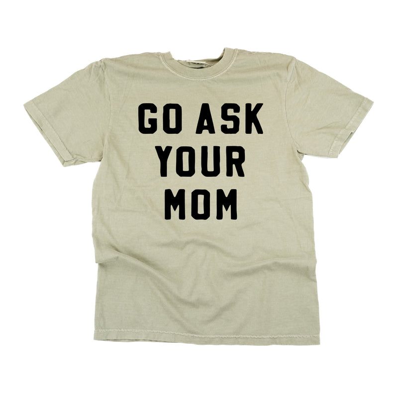 Go Ask Your Mom - Comfort Colors Tee