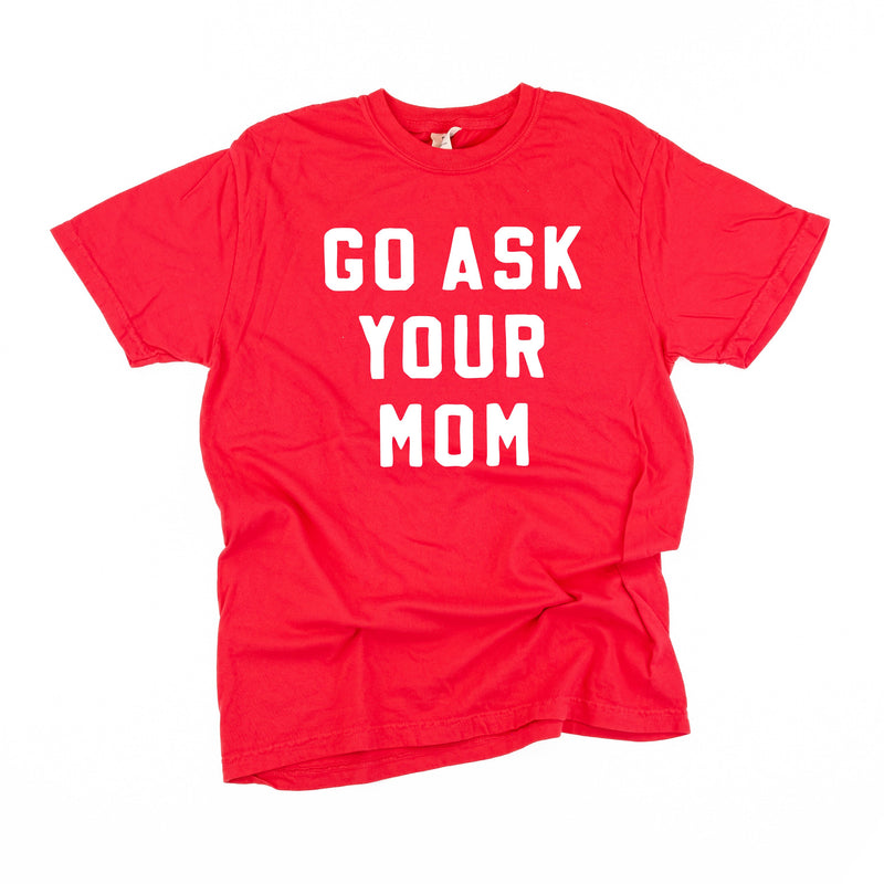 Go Ask Your Mom - Comfort Colors Tee