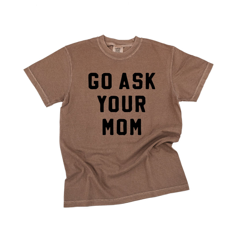 Go Ask Your Mom - Comfort Colors Tee